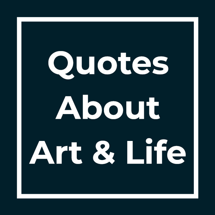 Quotes About Art And Life