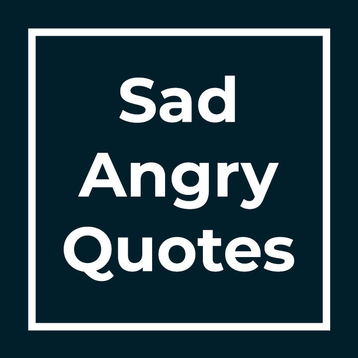Sad Angry Quotes