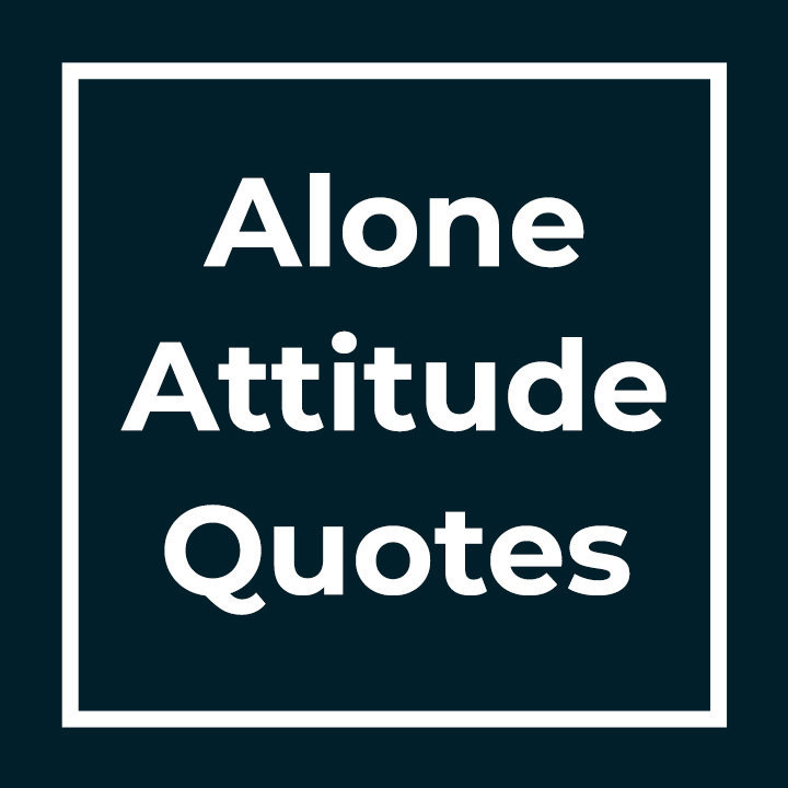 Alone Attitude Quotes