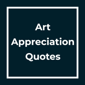 Art Appreciation Quotes