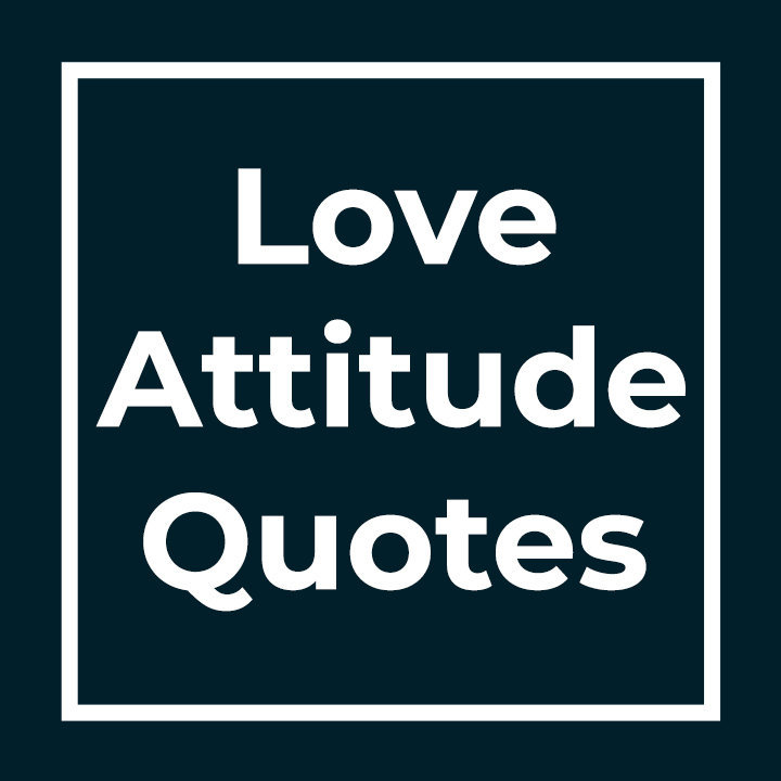 Love Attitude Quotes