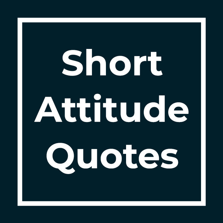Short Attitude Quotes