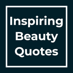 Inspiring Beauty Quotes