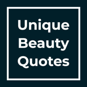 Unique Beauty Quotes