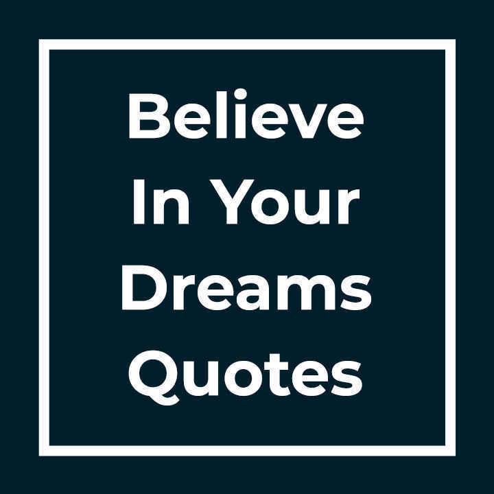 Believe In Your Dreams Quotes