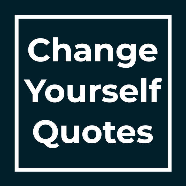 Change Yourself Quotes