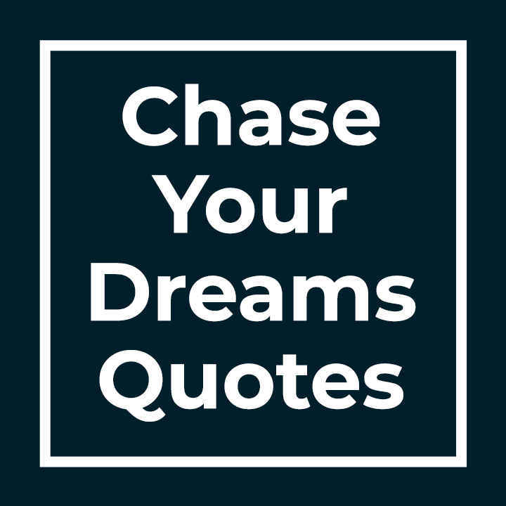 Chase Your Dreams Quotes