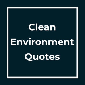 Clean Environment Quotes