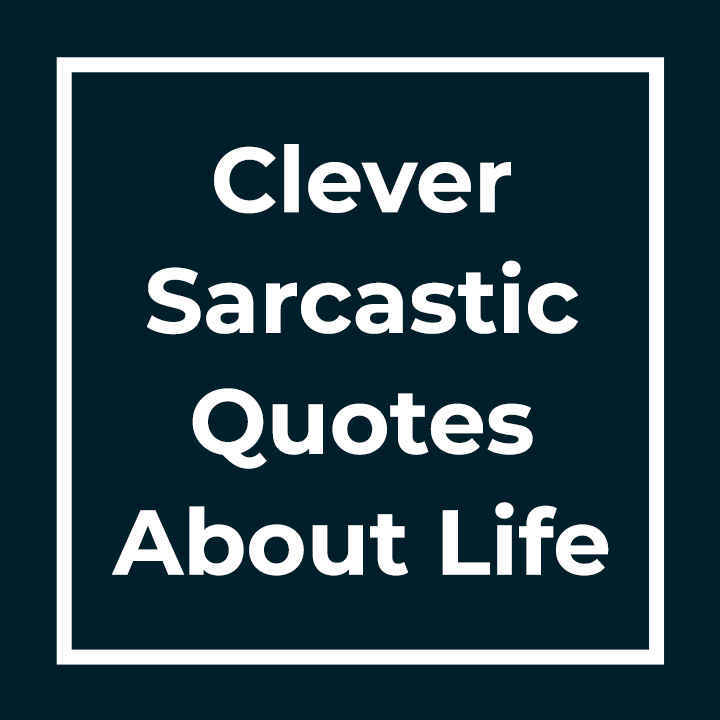 Clever Sarcastic Quotes About Life