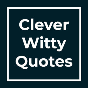 Clever Witty Quotes
