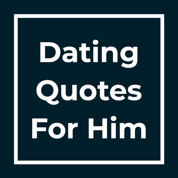 Dating Quotes For Him