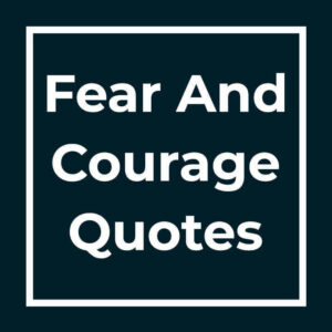 Fear And Courage Quotes