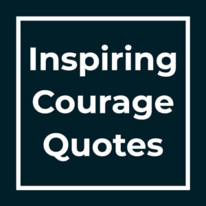 Inspiring Courage Quotes