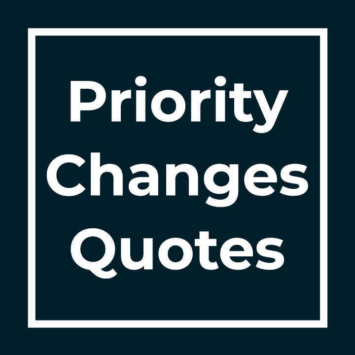 Priority Changes Quotes