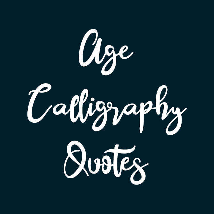 Age Calligraphy Quotes-