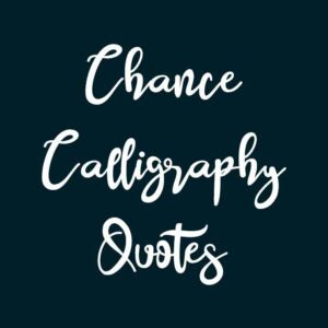 Chance Calligraphy Quotes