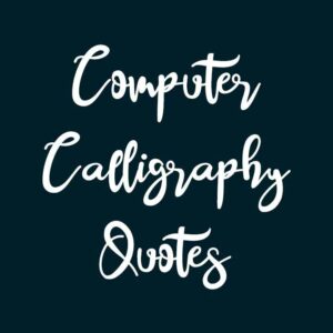 Computer Calligraphy Quotes