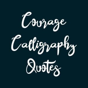 Courage Calligraphy Quotes