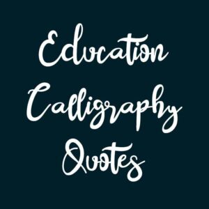 Education Calligraphy Quotes