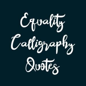 Equality Calligraphy Quotes