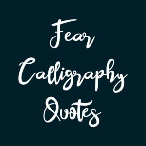 Fear Calligraphy Quotes