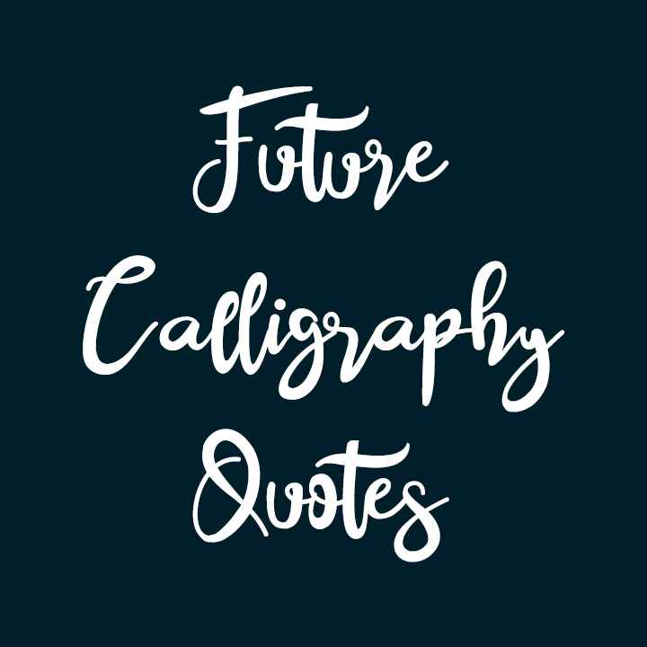 Future Calligraphy Quotes