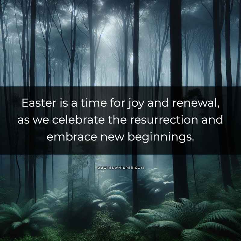 Easter is a time for joy and renewal, as we celebrate the resurrection and embrace new beginnings.