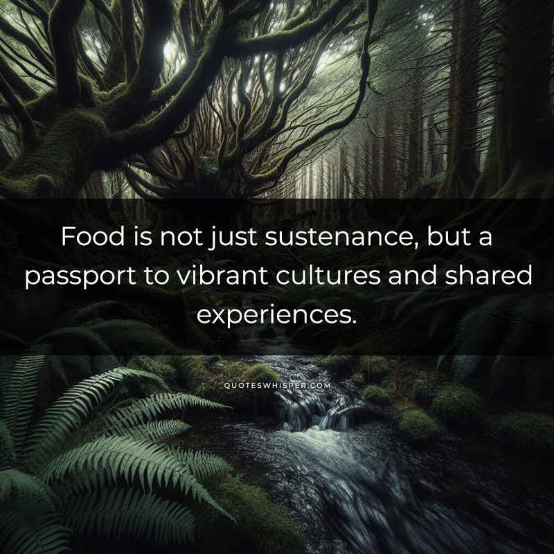 Food is not just sustenance, but a passport to vibrant cultures and shared experiences.