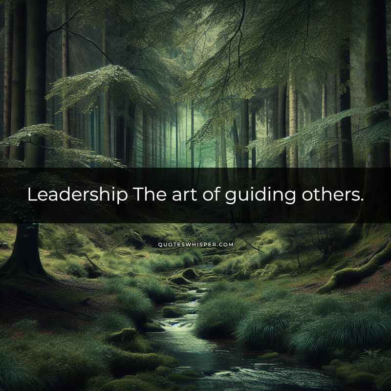 Leadership The art of guiding others.