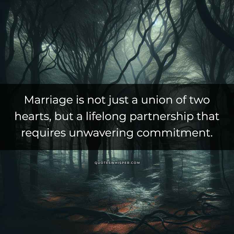 Marriage is not just a union of two hearts, but a lifelong partnership that requires unwavering commitment.