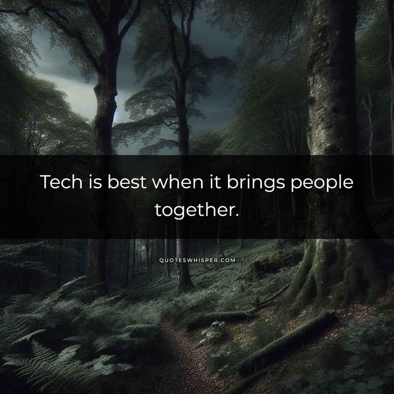 Tech is best when it brings people together.