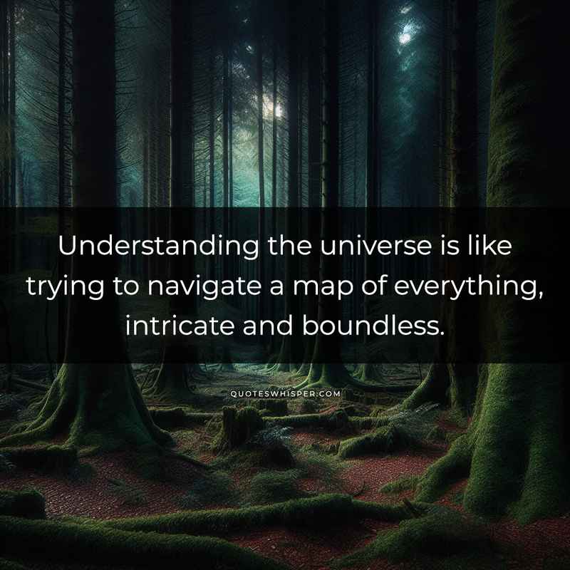 Understanding the universe is like trying to navigate a map of everything, intricate and boundless.