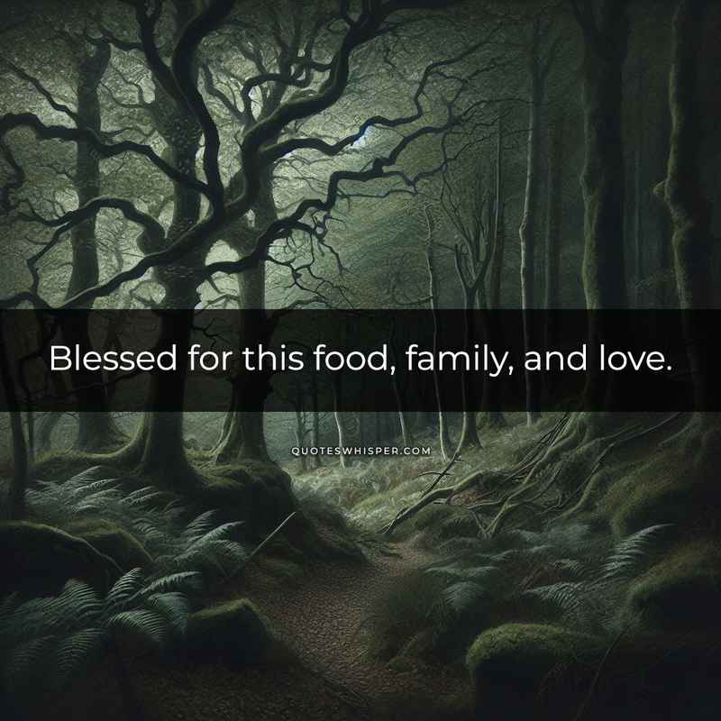 Blessed for this food, family, and love.