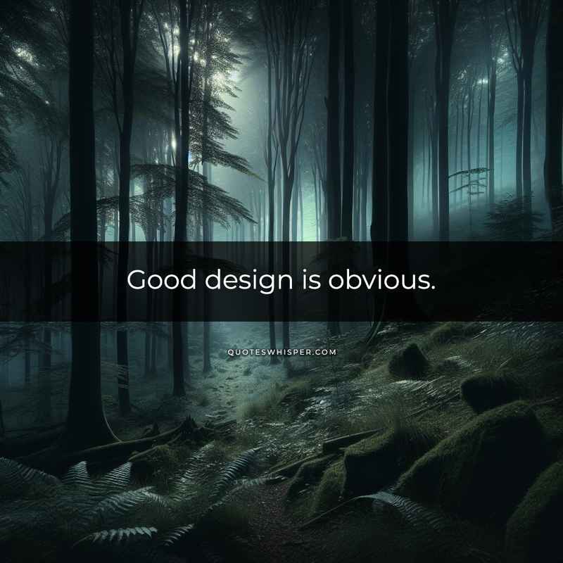 Good design is obvious.