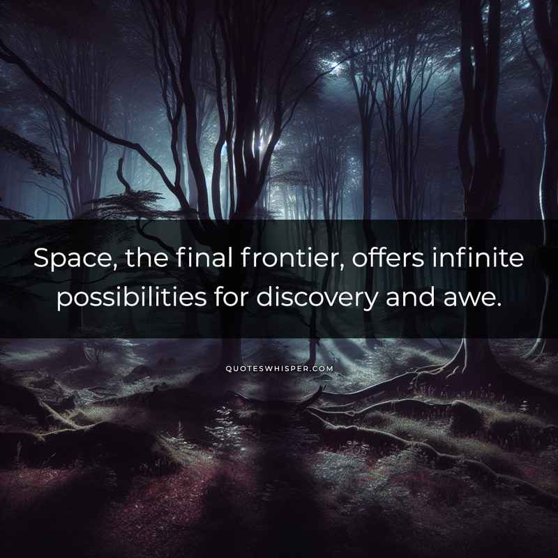 Space, the final frontier, offers infinite possibilities for discovery and awe.