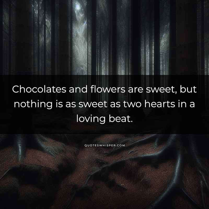 Chocolates and flowers are sweet, but nothing is as sweet as two hearts in a loving beat.