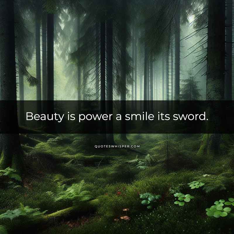 Beauty is power a smile its sword.