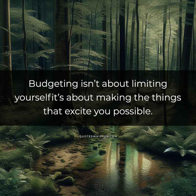 Budgeting isn’t about limiting yourselfit’s about making the things that excite you possible.