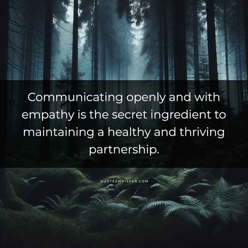 Communicating openly and with empathy is the secret ingredient to maintaining a healthy and thriving partnership.