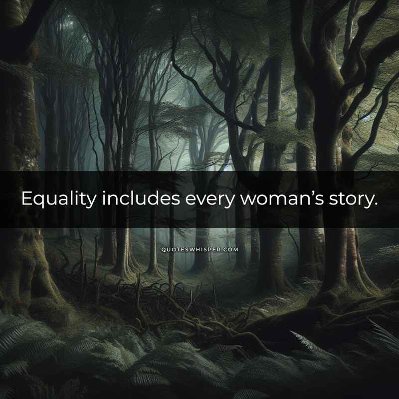 Equality includes every woman’s story.