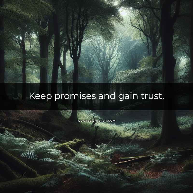 Keep promises and gain trust.