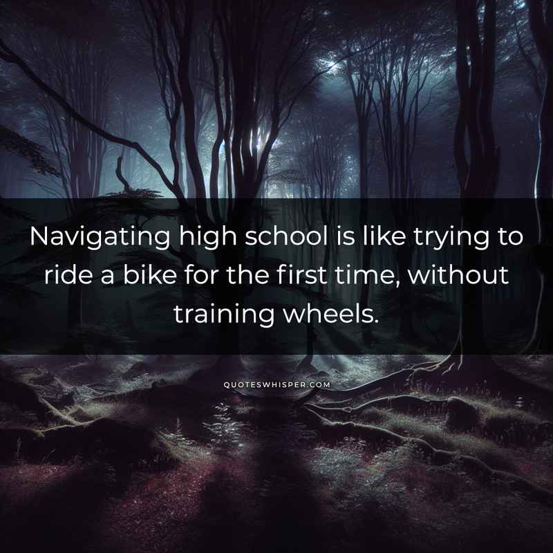 Navigating high school is like trying to ride a bike for the first time, without training wheels.