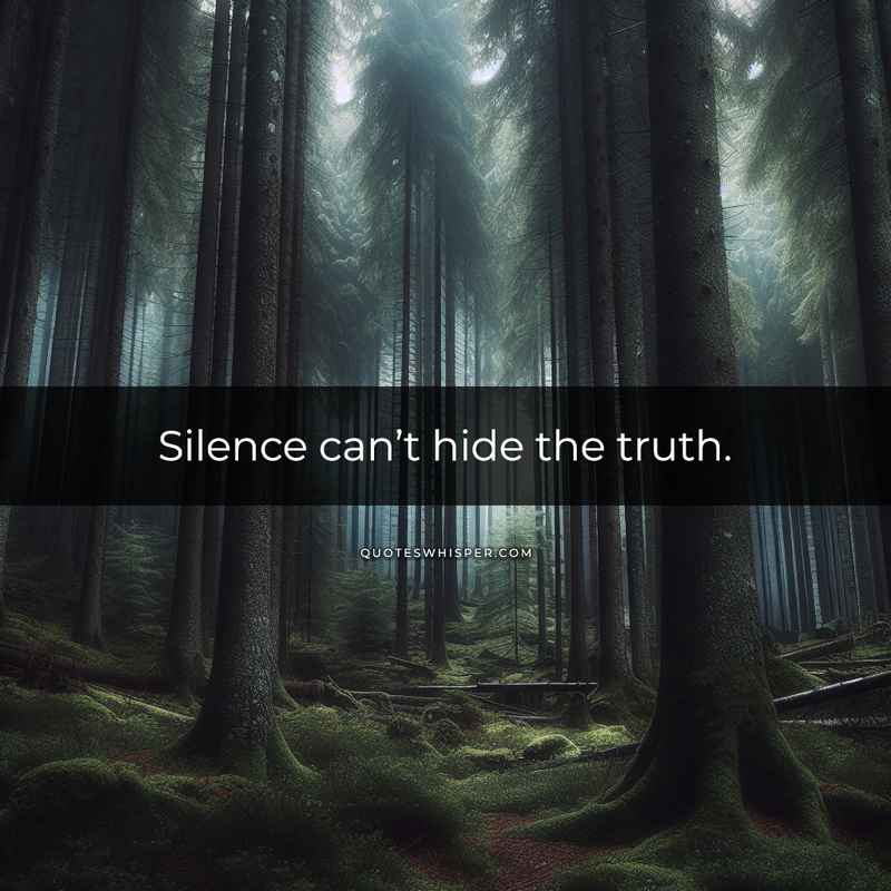 Silence can’t hide the truth.