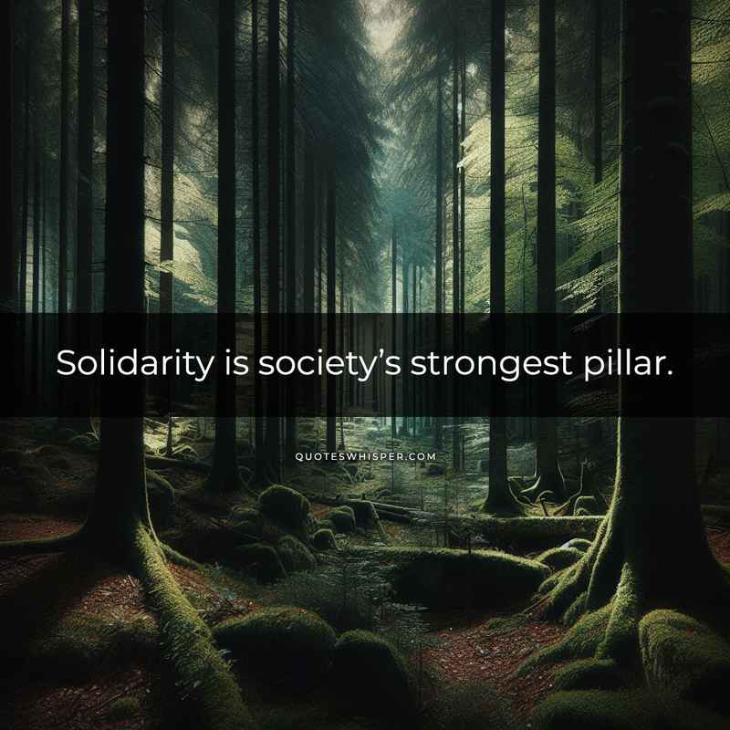 Solidarity is society’s strongest pillar.