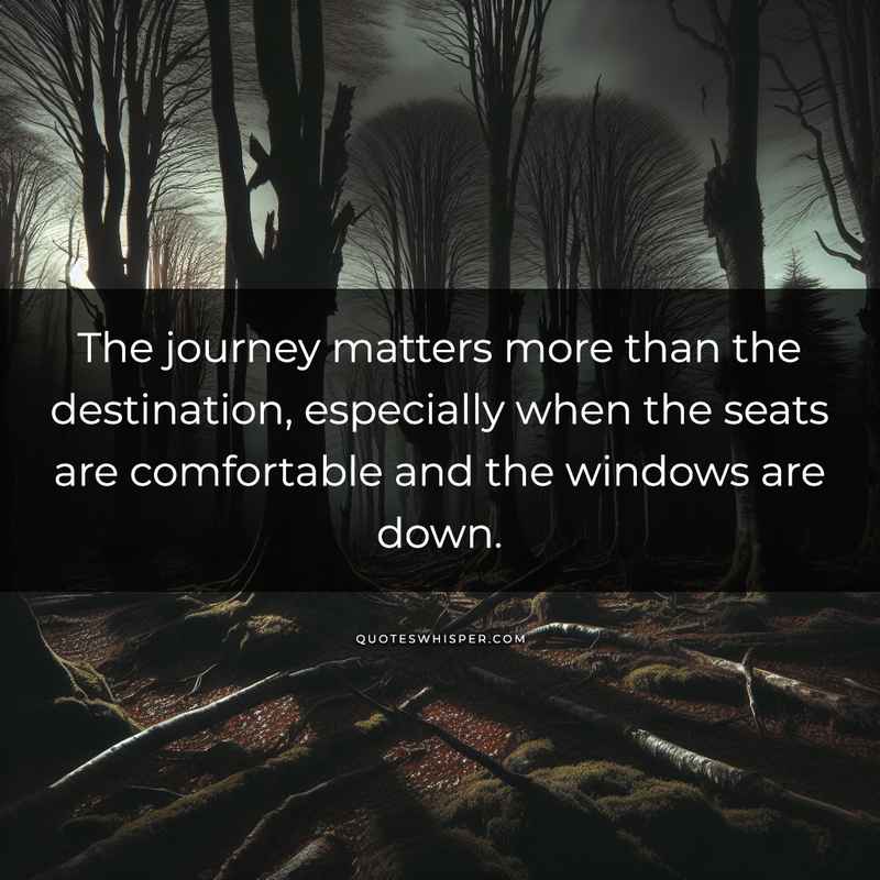The journey matters more than the destination, especially when the seats are comfortable and the windows are down.