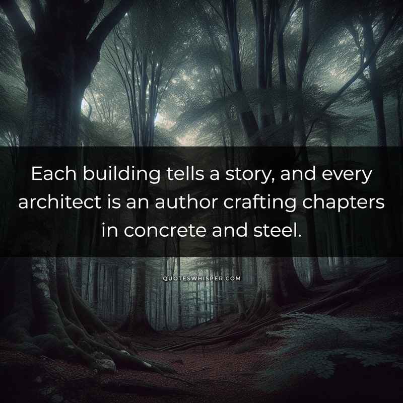Each building tells a story, and every architect is an author crafting chapters in concrete and steel.