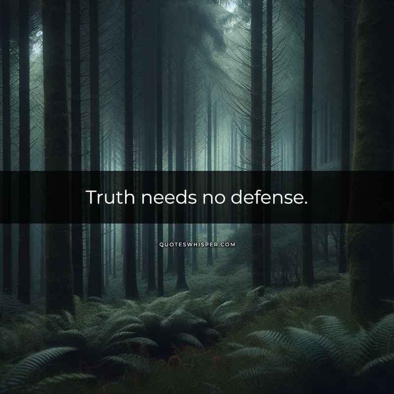 Truth needs no defense.