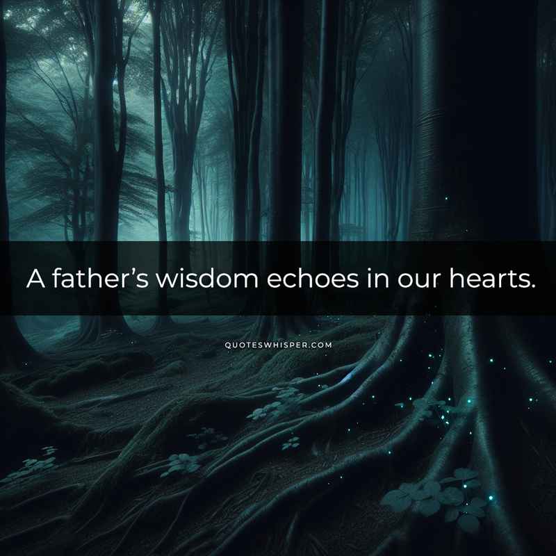 A father’s wisdom echoes in our hearts.