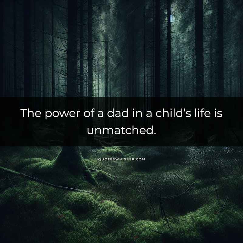 The power of a dad in a child’s life is unmatched.