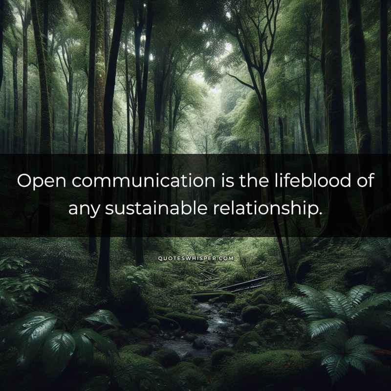 Open communication is the lifeblood of any sustainable relationship.